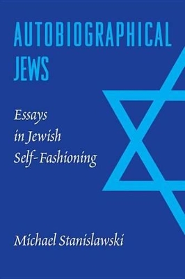 Autobiographical Jews: Essays in Jewish Self-Fashioning