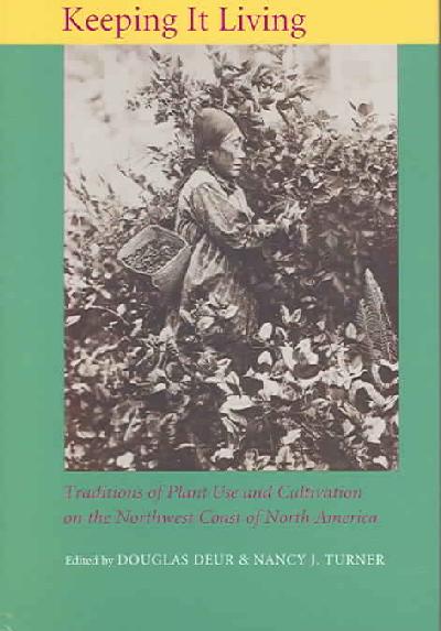 Keeping It Living: Traditions of Plant Use and Cultivation on the Northwest Coast of North  America