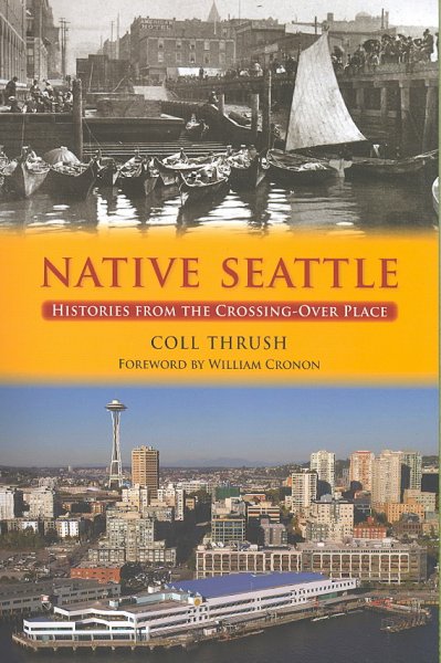 Native Seattle: Histories from the Crossing-Over Place