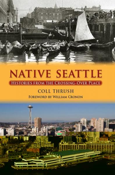 Native Seattle: Histories from the Crossing-Over Place