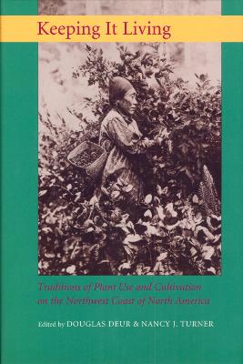 Keeping It Living: Traditions of Plant Use and Cultivation on the Northwest Coast of North  America