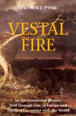 Vestal Fire: An Environmental History, Told Through Fire, of Europe and Europe's  Encounter with the World