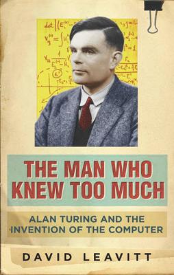 Man Who Knew Too Much: Alan Turing and the invention of computers