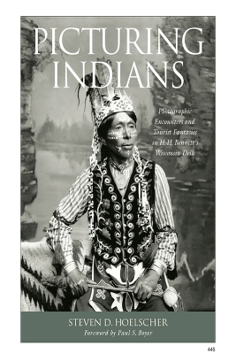 Picturing Indians: Photographic Encounters and Tourist Fantasies in H.H.Bennett's Wisconsin Dells
