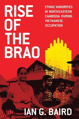 Rise of the Brao: Ethnic Minorities in Northeastern Cambodia During Vietnamese Occupation
