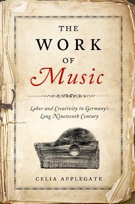 Work of Music: Labor and Creativity in Germany's Long Nineteenth Century