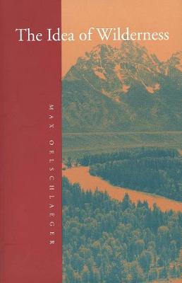 Idea of Wilderness: From Prehistory to the Age of Ecology