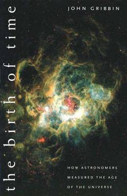 Birth of Time: How Astronomers Measure the Age of the Universe