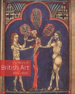History of British Art, Volume 1: 600-1600, Volume 1