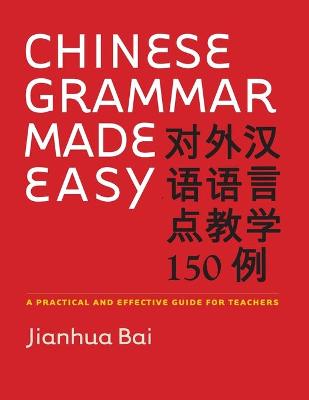 Chinese Grammar Made Easy: A Practical and Effective Guide for Teachers