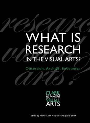 What Is Research in the Visual Arts?: Obsession, Archive, Encounter