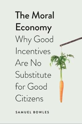 Moral Economy: Why Good Incentives Are No Substitute for Good Citizens