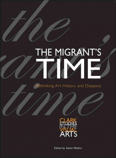 Migrant's Time: Rethinking Art History and Diaspora