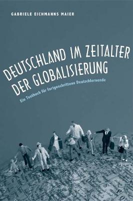 Deutschland im Zeitalter der Globalisierung: Ein Textbuch für fortgeschrittene Deutschlernende