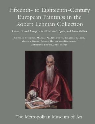 Robert Lehman Collection: Volume 2, Fifteenth- to Eighteenth-Century European Paintings: France,   Central Europe, The Netherlands, Spain, and Great Britain, Volume 2, Fifteenth- to Eighteenth-Century European Paintings: France, Central   Europe, the Netherlands, Spain, and Great Britain