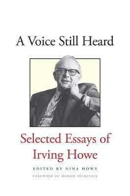 Voice Still Heard: Selected Essays of Irving Howe