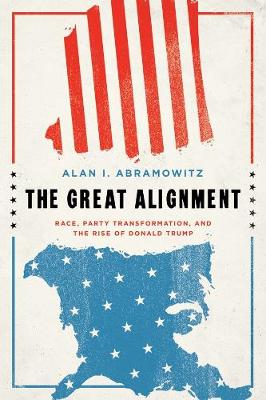 Great Alignment: Race, Party Transformation, and the Rise of Donald Trump