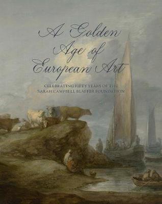 Golden Age of European Art: Celebrating Fifty Years of the Sarah Campbell Blaffer Foundation
