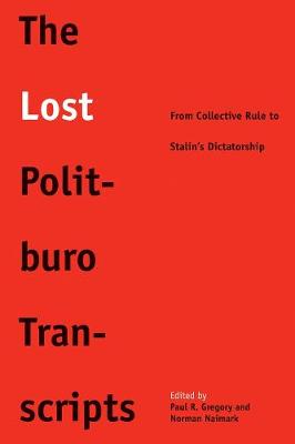 Lost Politburo Transcripts: From Collective Rule to Stalin's Dictatorship