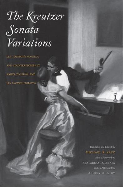 Kreutzer Sonata Variations: Lev Tolstoy's Novella and Counterstories by Sofiya Tolstaya and Lev Lvovich Tolstoy