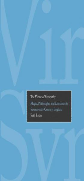 Virtue of Sympathy: Magic, Philosophy, and Literature in Seventeenth-Century England