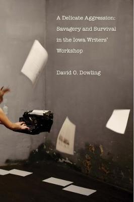 Delicate Aggression: Savagery and Survival in the Iowa Writers' Workshop
