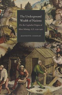 Underground Wealth of Nations: On the Capitalist Origins of Silver Mining, A.D. 1150-1450