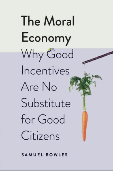 Moral Economy: Why Good Incentives Are No Substitute for Good Citizens