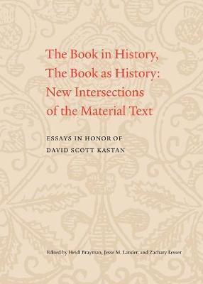 Book in History, The Book as History: New Intersections of the Material Text. Essays in Honor of David Scott Kastan