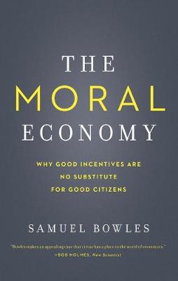Moral Economy: Why Good Incentives Are No Substitute for Good Citizens
