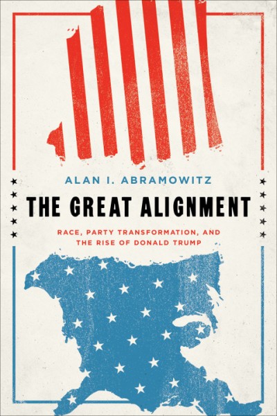 Great Alignment: Race, Party Transformation, and the Rise of Donald Trump