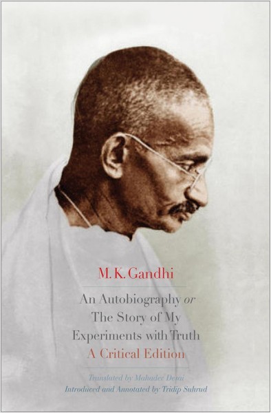 Autobiography or The Story of My Experiments with Truth: A Critical Edition