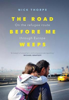Road Before Me Weeps: On the Refugee Route Through Europe