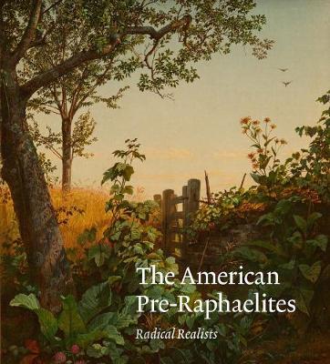 American Pre-Raphaelites: Radical Realists