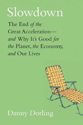 Slowdown: The End of the Great Acceleration-and Why It's Good for the Planet, the Economy, and Our Lives