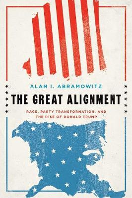 Great Alignment: Race, Party Transformation, and the Rise of Donald Trump