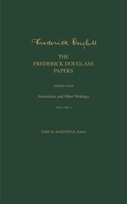 Frederick Douglass Papers: Series Four: Journalism and Other Writings, Volume 1