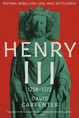 Henry III: Reform, Rebellion, Civil War, Settlement, 1258-1272