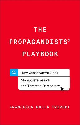 Propagandists' Playbook: How Conservative Elites Manipulate Search and Threaten Democracy