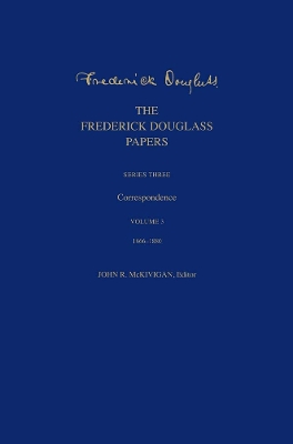 Frederick Douglass Papers: Series Three: Correspondence, Volume 3: 1866-1880