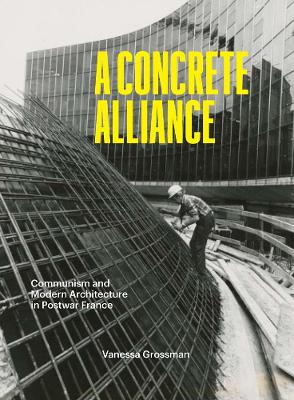 Concrete Alliance: Communism and Modern Architecture in Postwar France