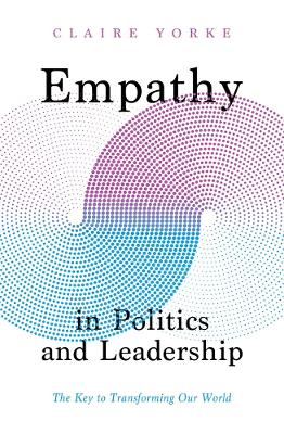 Empathy in Politics and Leadership: The Key to Transforming Our World