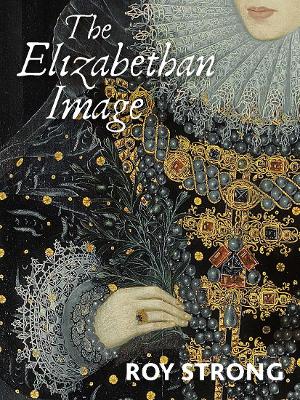 Elizabethan Image: An Introduction to English Portraiture, 15581603