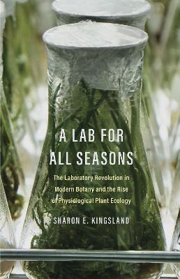 Lab for All Seasons: The Laboratory Revolution in Modern Botany and the Rise of Physiological Plant Ecology