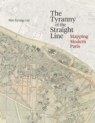 Tyranny of the Straight Line: Mapping Modern Paris