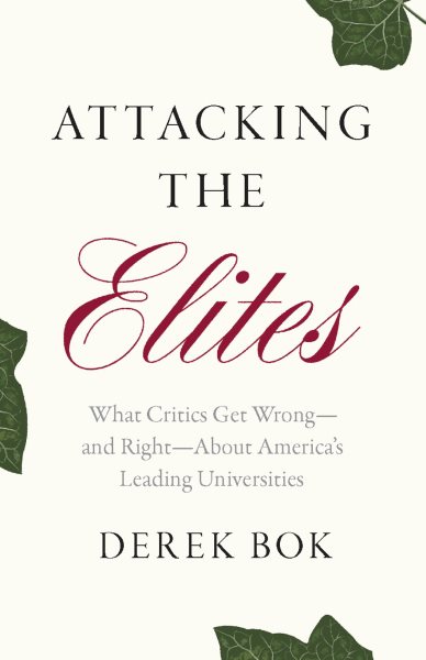Attacking the Elites: What Critics Get Wrong-and Right-About America's Leading Universities