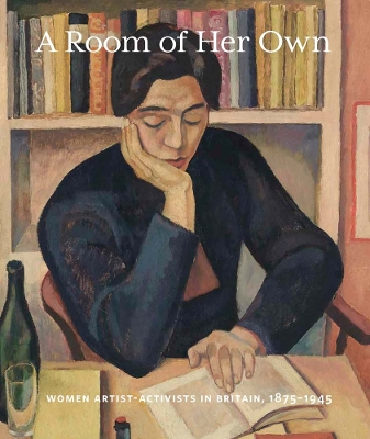 Room of Her Own: Women Artist-Activists in Britain, 1880-1945