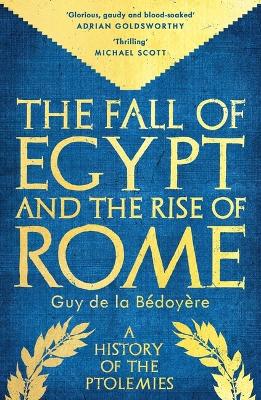 Fall of Egypt and the Rise of Rome: A History of the Ptolemies