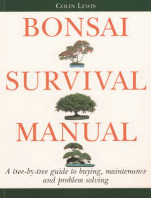 Bonsai Survival Manual: A Tree-by-tree Guide to Buying, Maintenance and Problem-solving New edition