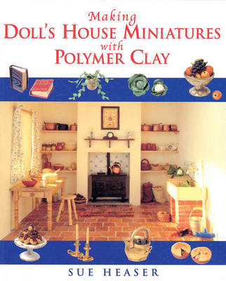 Making Doll's House Miniatures with Polymer Clay New edition